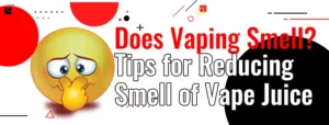 Does Vaping Smell? (3 Methods for diminishing)